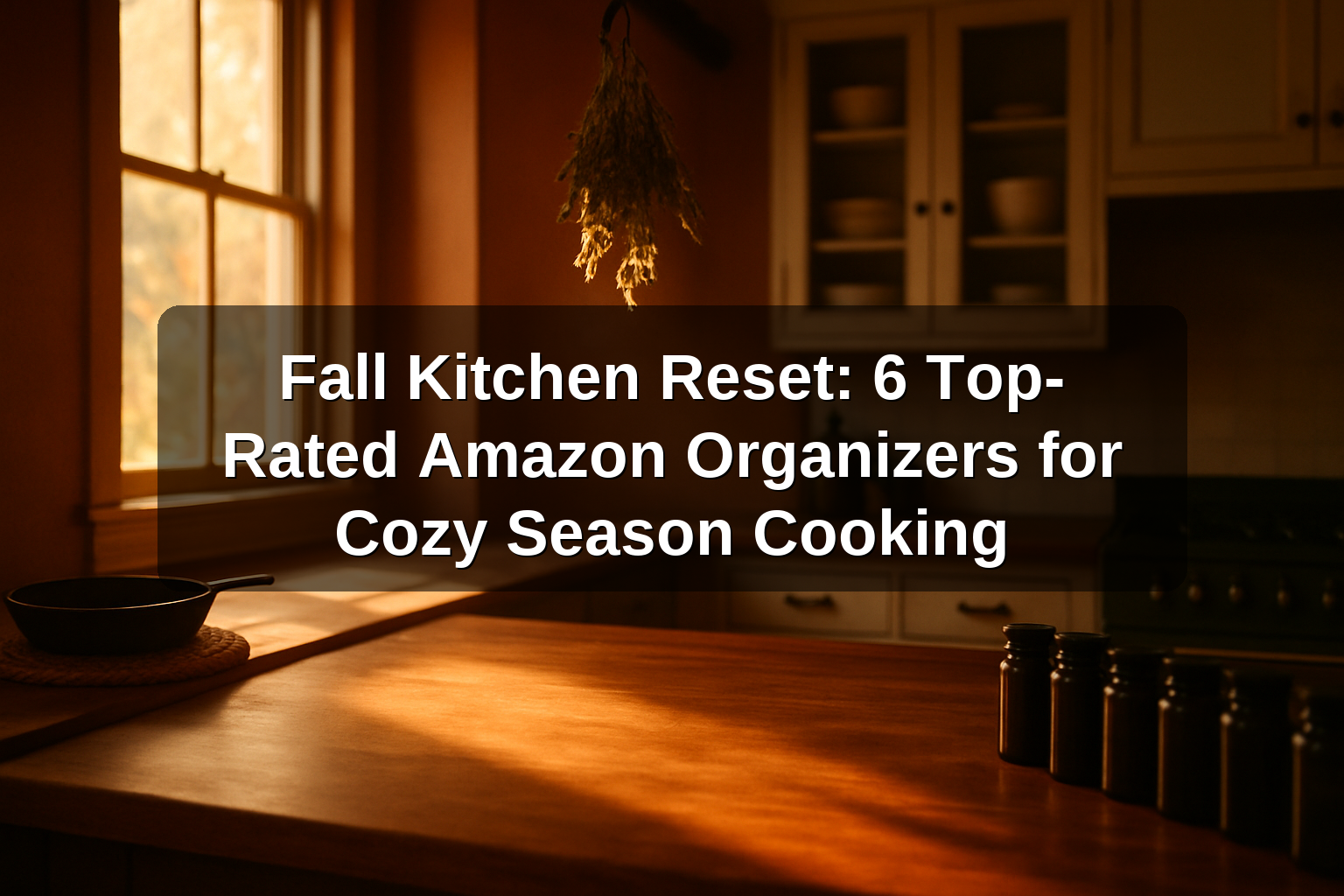 Fall Kitchen Reset: 6 Top-Rated Amazon Organizers for Cozy Season Cooking